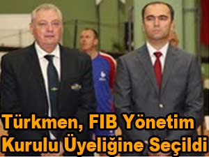 Türkmen, FIB Yönetim Kurulu Üyeliğine Seçildi