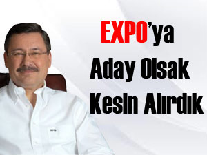 Gökçek: “ EXPO'ya aday olsak kesin alırdık“