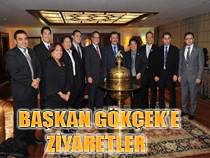 BAŞKAN GÖKÇEK'E ZİYARETLER