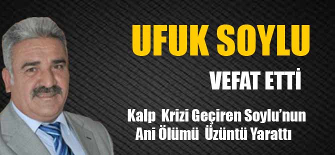 Ufuk Soylu Hayatını Kaybetti.