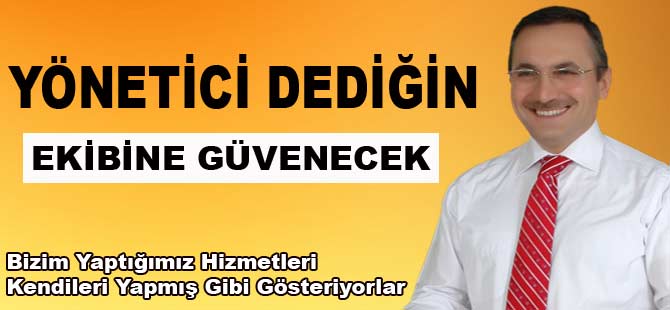 YÖNETİCİ DEDİĞİN EKİBİNE GÜVENECEK