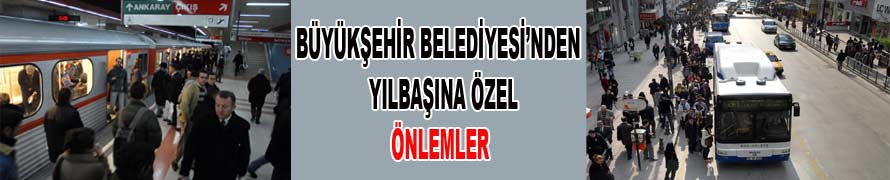 BÜYÜKŞEHİR BELEDİYESİ’NDEN YILBAŞINA ÖZEL ÖNLEMLER