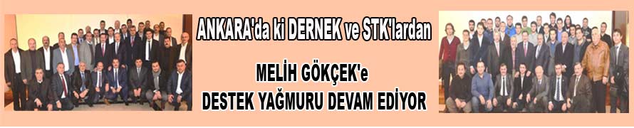 MELİH GÖKÇEK'e DESTEK YAĞMURU DEVAM EDİYOR