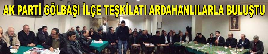 Ak Parti Gölbaşı İlçe teşkilatı Ardahanlılarla buluştu.