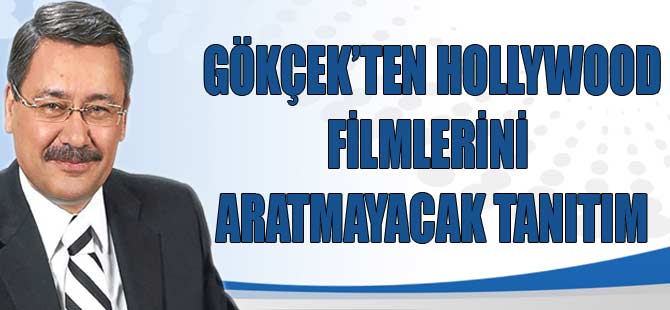 GÖKÇEK'TEN HOLLYWOOD FİLMLERİNİ ARATMAYAN TANITIM