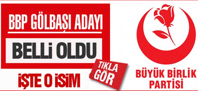 BÜYÜK BİRLİK PARTİSİ ADAYINI BELİRLEDİ