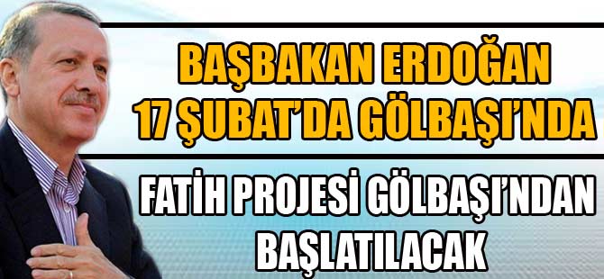 FATİH PROJESİ GÖLBAŞI’NDAN BAŞLATILACAK