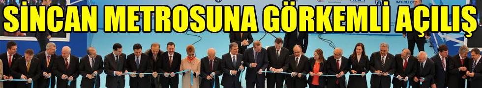 SİNCAN METROSUNA GÖRKEMLİ AÇILIŞ