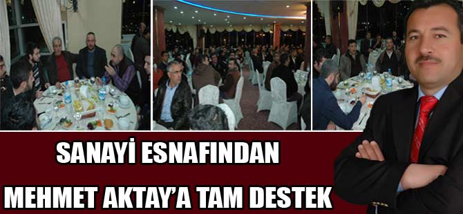 SANAYİ ESNAFINDAN MEHMET AKTAY'A TAM DESTEK