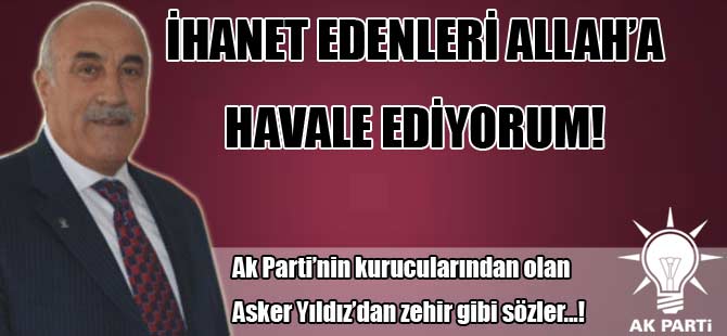 İHANET EDENLERİ ALLAH'A HAVALE EDİYORUM