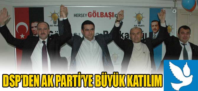 DSP'DEN AK PARTİYE BÜYÜK KATILIM