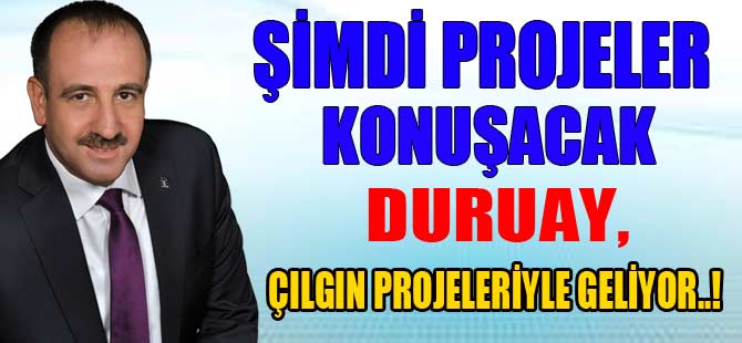 ŞİMDİ PROJELER KONUŞACAK