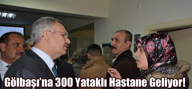 Gölbaşı'na 300 Yataklı Hastane Geliyor!