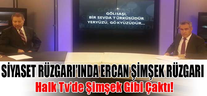 HALK TV'DE ERCAN ŞİMŞEK, ŞİMŞEK GİBİ ÇAKTI