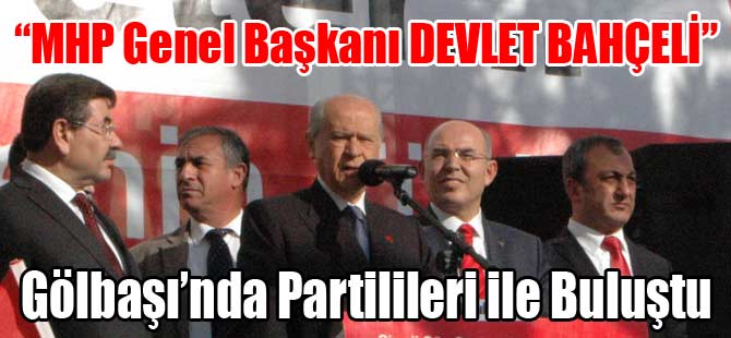 BAHÇELİ PARTİLİLERİYLE BULUŞTU