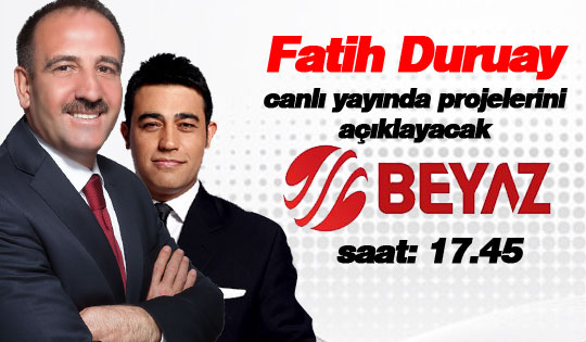 DURUAY BEYAZ TV DE 54 DEV PROJEYİ DÜNYAYA TANITACAK