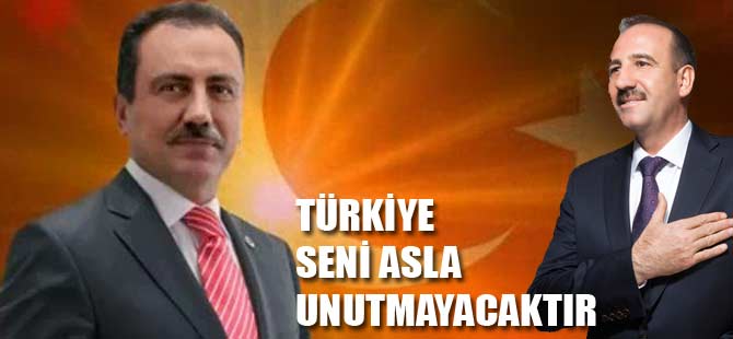 TÜRKİYE SENİ ASLA UNUTMAYACAKTIR