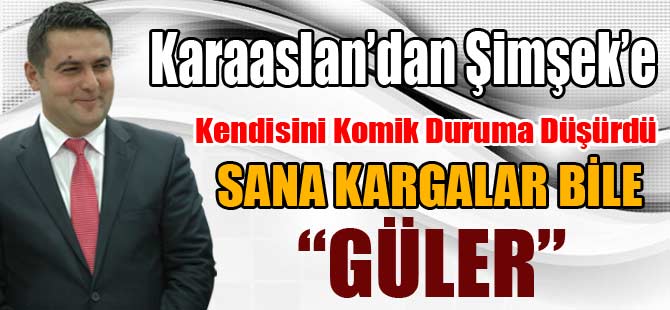 KARAASLAN "SANA KARGALAR BİLE GÜLER RAMAZAN ŞİMŞEK"