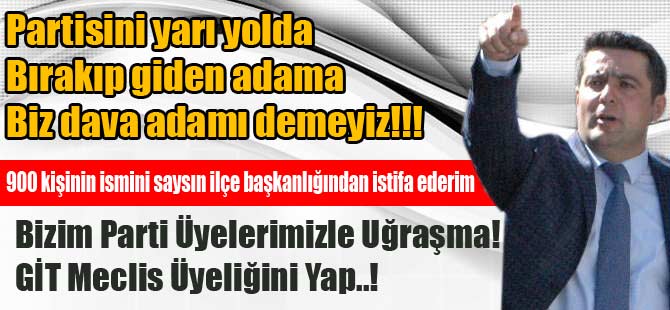 KARAASLAN "Partisini yarı yolda bırakıp giden adama biz dava adamı demeyiz!!! "