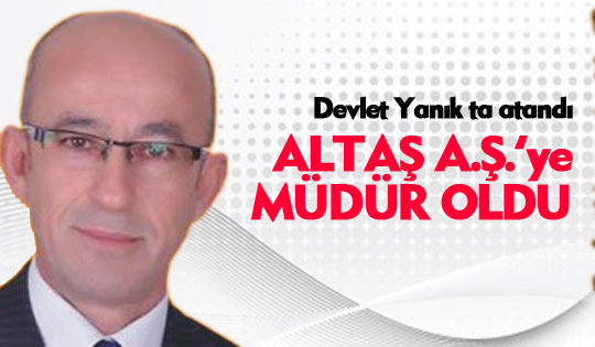 Devlet Yanık ALTAŞ A.Ş.'ye atandı