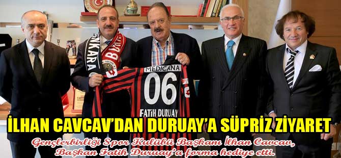 İLHAN CAVCAV'DAN DURUAY'A SÜPRİZ ZİYARET