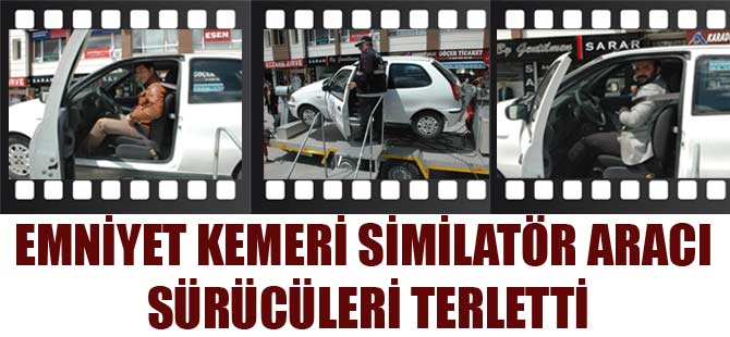 EMNİYET KEMERİ SİMİLATÖR ARACI SÜRÜCÜLERİ TERLETTİ