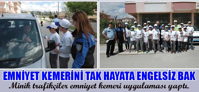 MİNİK TRAFİKÇİLER EMNİYET KEMERİ UYGULAMASI YAPTI