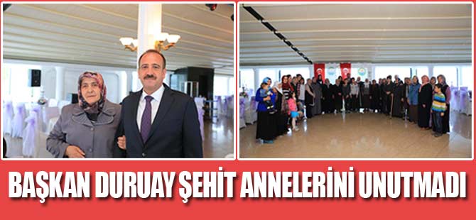 BAŞKAN DURUAY ŞEHİT ANNELERİNİ UNUTMADI