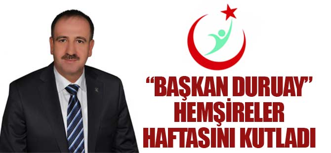 Başkan Duruay Hemşireler haftasını kutladı