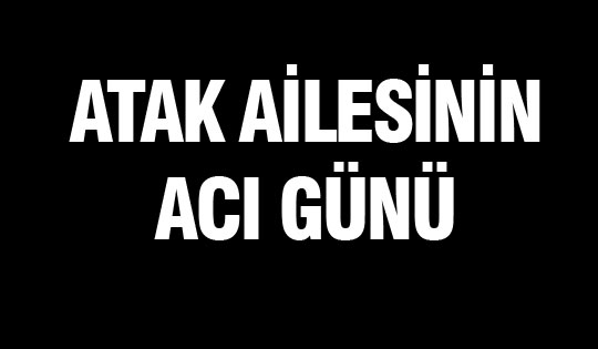 Ümit Atak'ın Acı Günü