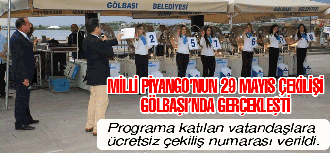 MİLLİ PİYANGO’NUN 29 MAYIS ÇEKİLİŞİ GÖLBAŞI’NDA GERÇEKLEŞTİ