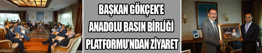 BAŞKAN GÖKÇEK’E ANADOLU BASIN BİRLİĞİ PLATFORMU’NDAN ZİYARET...