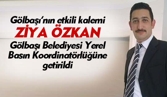 Gölbaşı Belediye Basın Kordinatörlüğüne Ziya Özkan Getirildi