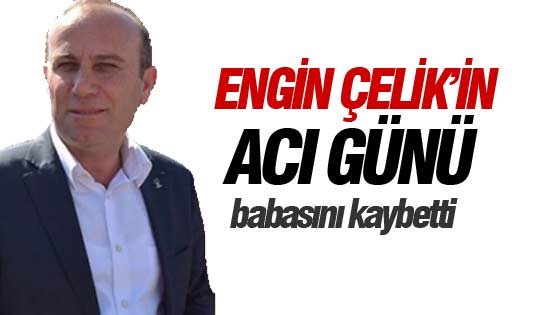 Engin Çelik babasını kaybetti