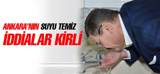 Ankara'nın Suyu Temiz İddialar Kirli