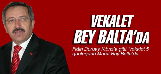 Vekalet Murat Bey Balta'da