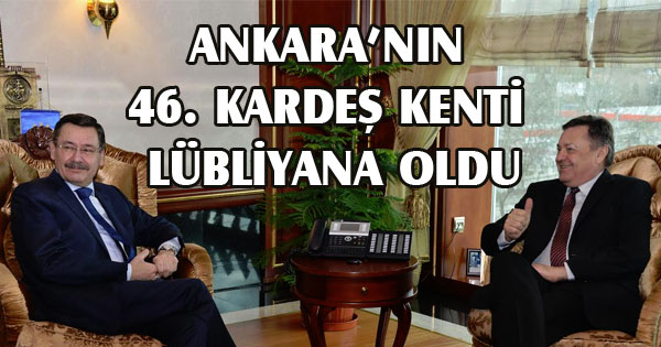 ANKARA’NIN 46. KARDEŞ KENTİ LÜBLİYANA OLDU