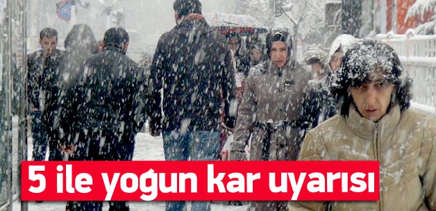 5 ile yoğun kar yağışı uyarısı!