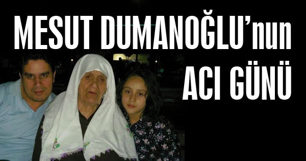 MUSUT DUMAN'nın ACI GÜNÜ