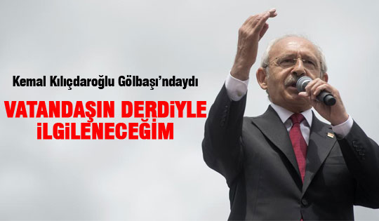 Kılıçdaroğlu Gölbaşı'ndaydı