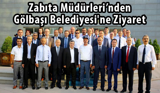 Zabıta Müdürleri’nden Gölbaşı Belediyesi'ne Ziyaret