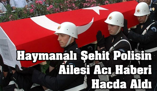 Şehit Polisin Ailesi Acı Haberi Hacda Aldı