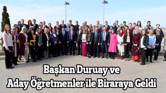 Başkan Duruay Aday Öğretmenler ile Biraraya Geldi