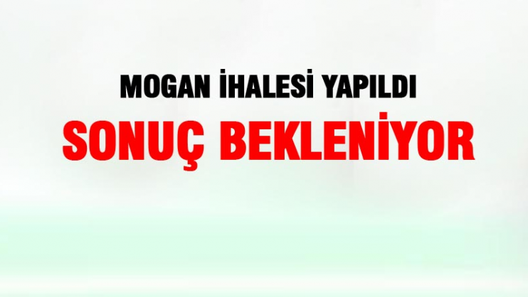 Mogan ihalesi yapıldı