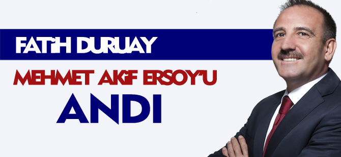 Duruay, Mehmet Akif Ersoy'u andı