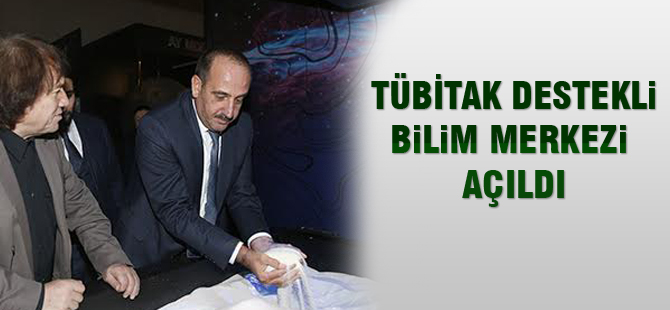 TÜBİTAK destekli bilim merkezi açıldı