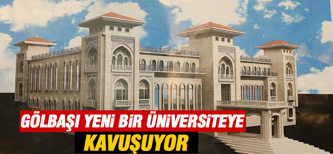 Gölbaşı'na yeni bir üniversite geliyor