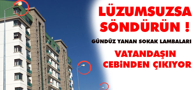 Gece yanmaz, gündüz de sönmez !