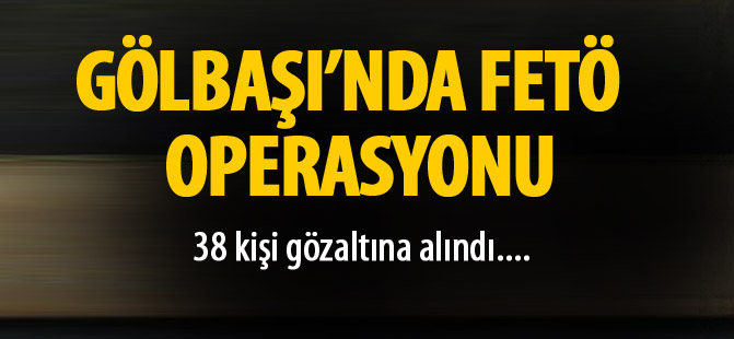 Gölbaşı'nda FETÖ operasyonu