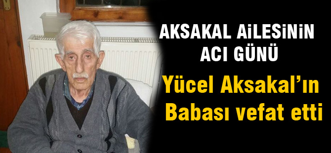 Aksakal ailesinin acı günü